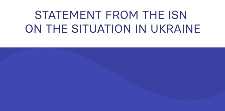 Statement from the ISN on the situation in Ukraine